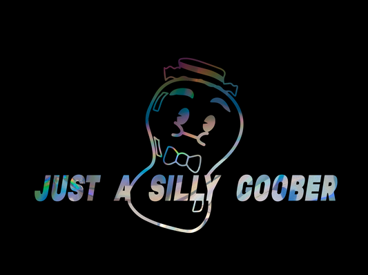 JUST A SILLY GOOBER