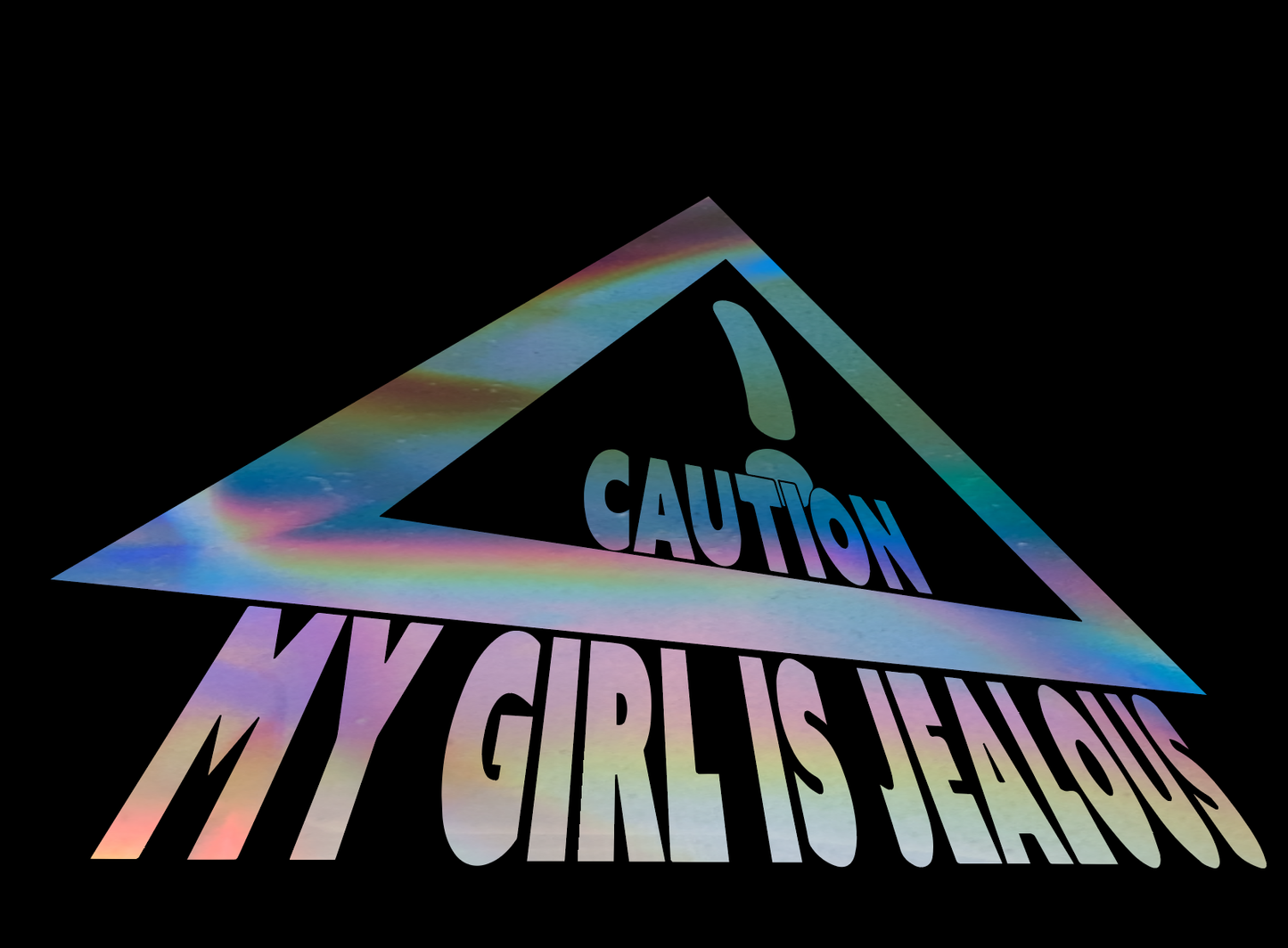Caution: My Girl is Jealous